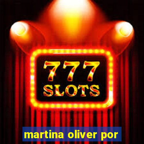 martina oliver por